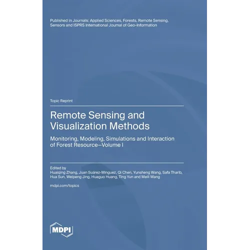 Remote Sensing and Visualization Methods: Monitoring, Modeling, Simulations and Interaction of Forest Resource Volume I
