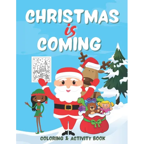 Christmas is Coming - Coloring and Activity Book: Santa Themed Christmas Coloring and Activities Book for Kids age 3 to 5 - Boys and Girls
