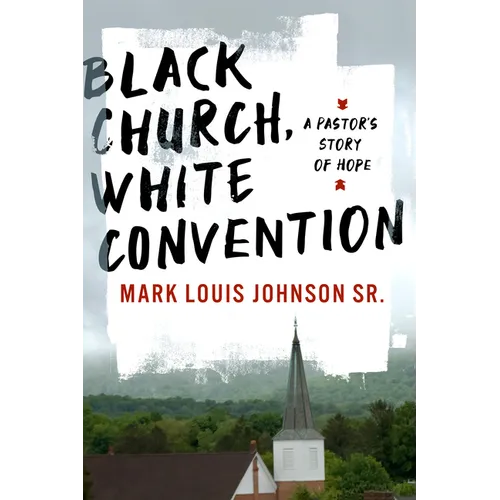 Black Church, White Convention: A Pastor's Story of Hope