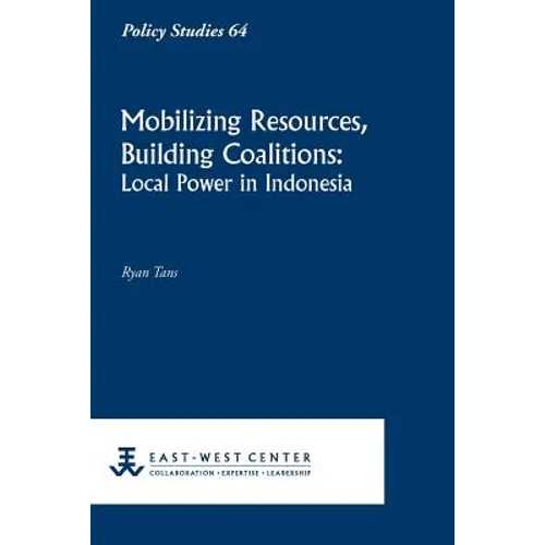 Mobilizing Resources, Building Coalitions: Local Power in Indonesia