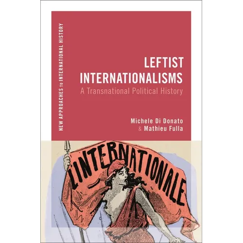 Leftist Internationalisms: A Transnational Political History