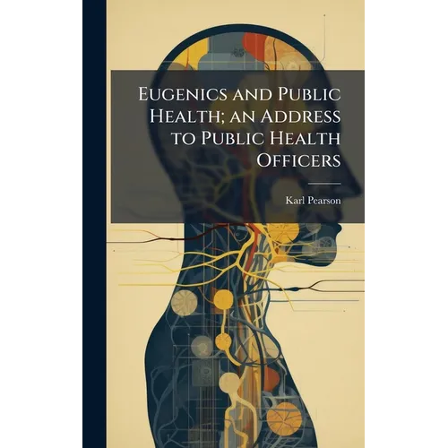 Eugenics and Public Health; an Address to Public Health Officers