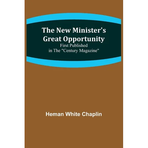 The New Minister's Great Opportunity; First published in the "Century Magazine"