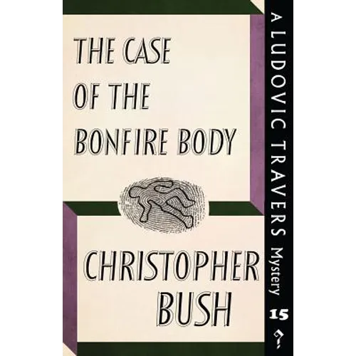 The Case of the Bonfire Body: A Ludovic Travers Mystery