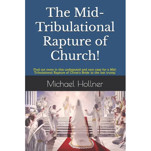 The Mid-Tribulational Rapture of the Church: Find out more in this undisputed and rare case for a Mid-Tribulational Rapture.
