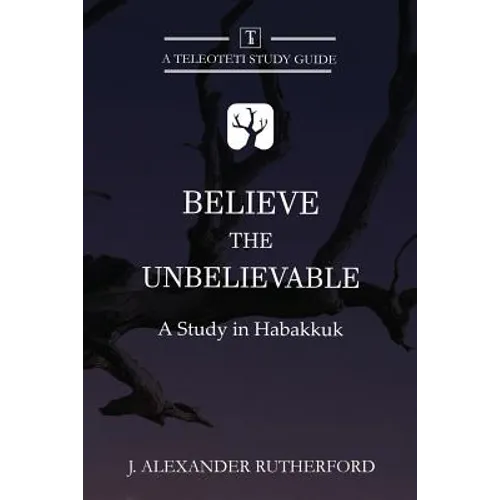 Believe the Unbelievable: A Study in Habakkuk