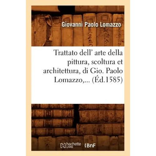 Trattato Dell' Arte Della Pittura, Scoltura Et Architettura, Di Gio (Éd.1585)