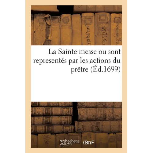 La Sainte messe ou sont representés par les actions du prêtre