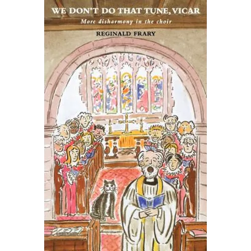 We Don't Do That Tune, Vicar: More Disharmony in the Choir Stalls
