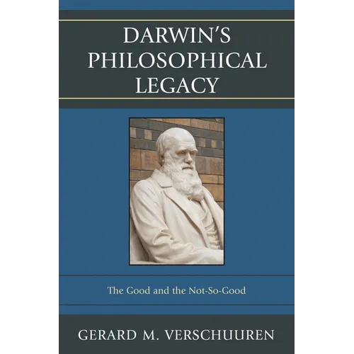 Darwin's Philosophical Legacy: The Good and the Not-So-Good