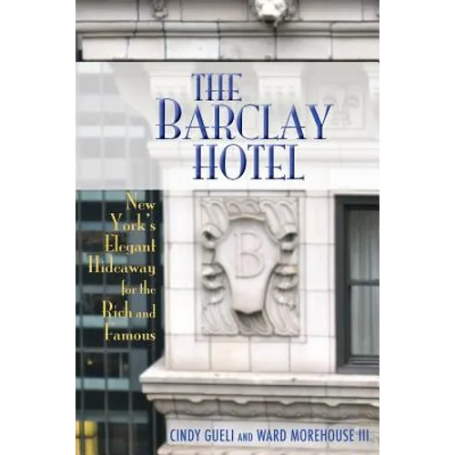 The Barclay Hotel: New York's Elegant Hideaway for the Rich and Famous