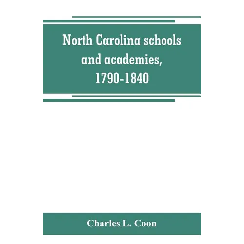 North Carolina schools and academies, 1790-1840; a documentary history