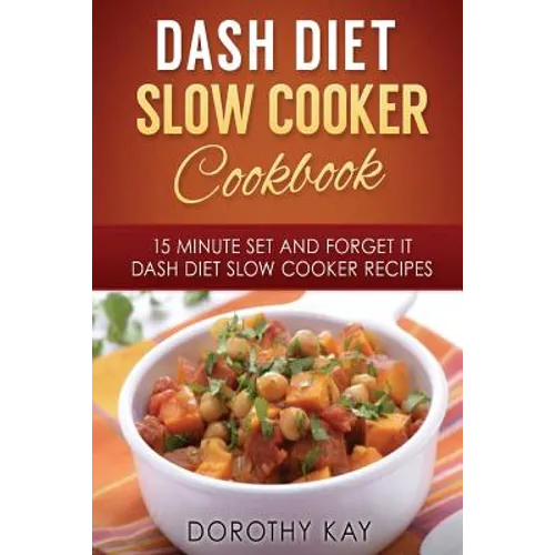 DASH Diet Slow Cooker Cookbook: 15 Minute Set and Forget It DASH Diet Slow Cooke