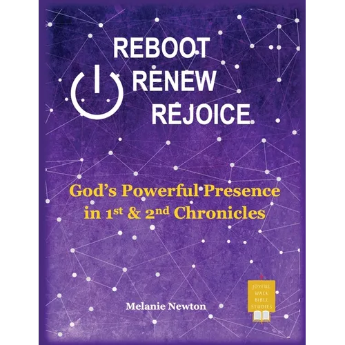 Reboot Renew Rejoice: God's Powerful Presence in 1st & 2nd Chronicles