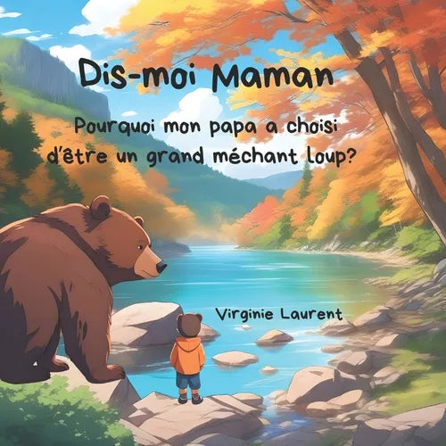 Dis-moi Maman: Pourquoi mon papa a choisi d'être un méchant loup?