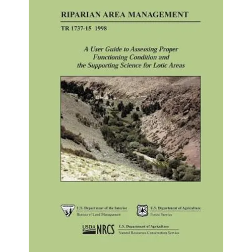 Riparian Area Management: A User Guide to Assessing Proper Functioning Condition and the Supporting Science for Lotic Areas