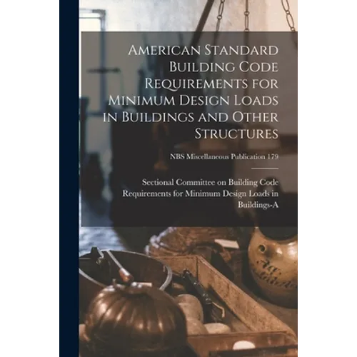 American Standard Building Code Requirements for Minimum Design Loads in Buildings and Other Structures; NBS Miscellaneous Publication 179