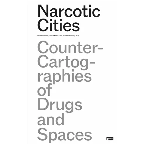 Narcotic Cities: Counter-Cartographies of Drugs and Spaces