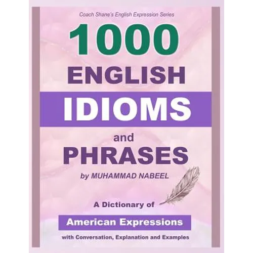 1000 English Idioms and Phrases: American Idioms dictionary with conversation, explanation and examples