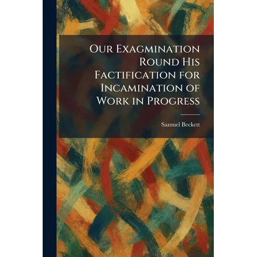 Our Exagmination Round His Factification for Incamination of Work in Progress