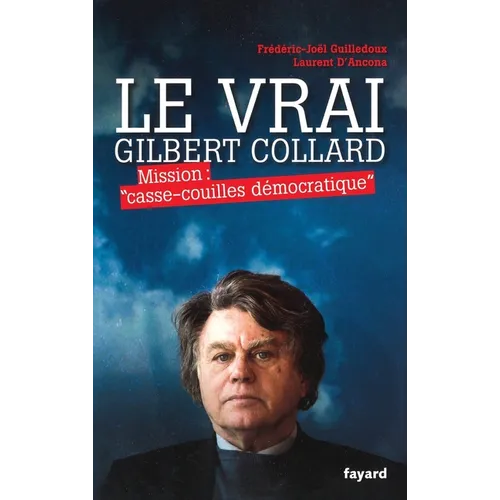 Le Vrai Gilbert Collard: Mission "casse-couilles démocratique"
