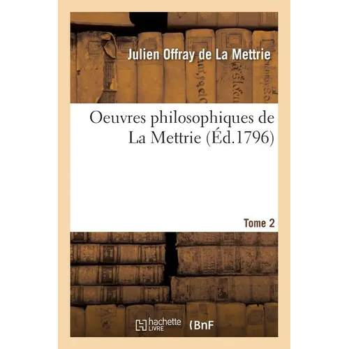 Oeuvres Philosophiques de la Mettrie. Tome 2