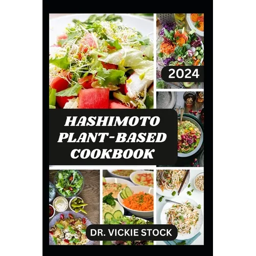 Hashimoto Plant-Based Cookbook: Vegetarian Hashimoto Thyroid Disease Recipes For Management and Prevention