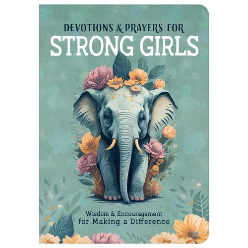 Devotions and Prayers for Strong Girls: Wisdom and Encouragement for Making a Difference