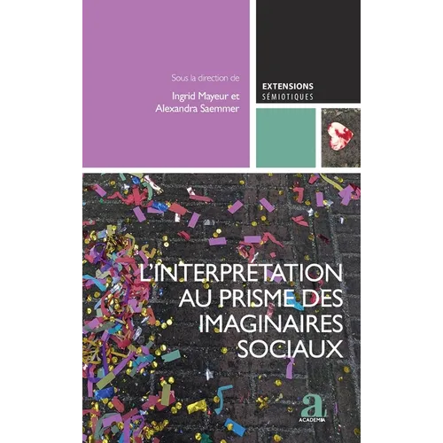L'interprétation au prisme des imaginaires sociaux: L'apport des SIC à la sémiotique, vol. 2