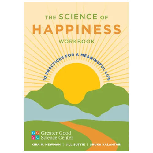 The Science of Happiness Workbook: 10 Practices for a Meaningful Life