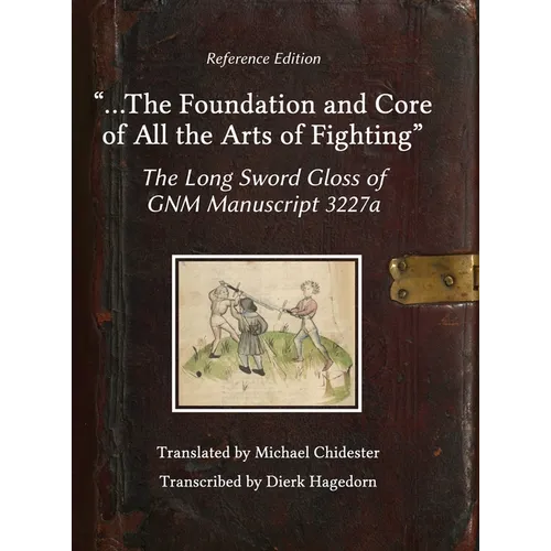 ...the Foundation and Core of All the Arts of Fighting: The Long Sword Gloss of GNM Manuscript 3227a