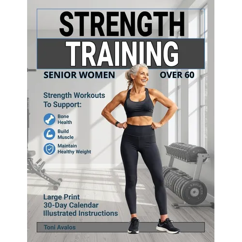 Strength Training For Senior Women Over 60: Strength Workouts to Support Bone Health, Build Muscle, and Maintain Healthy Weight