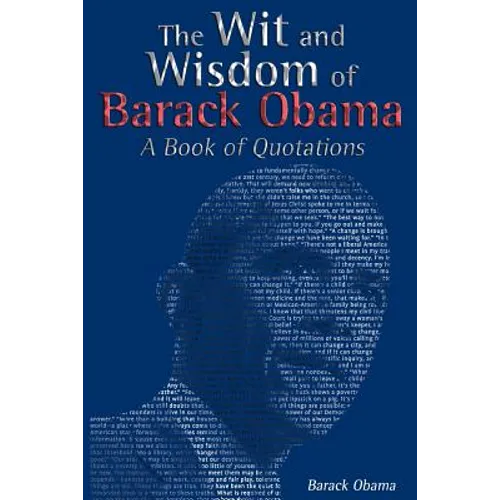 The Wit and Wisdom of Barack Obama: A Book of Quotations