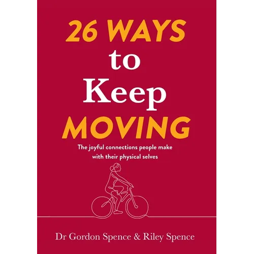 26 Ways to Keep Moving: The joyful connections people make with their physical selves