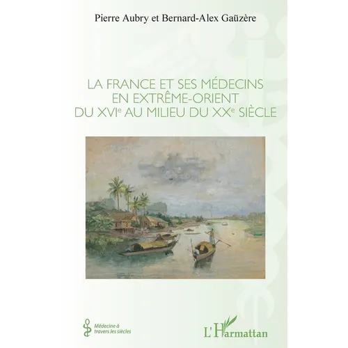 La France et ses médecins en extrême-orient du XVIe au milieu du XXe siècle
