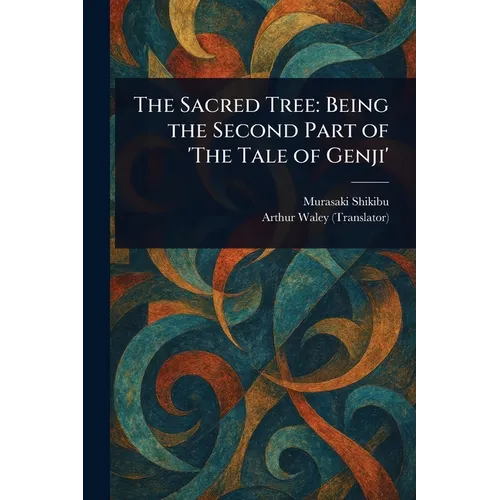 The Sacred Tree: Being the Second Part of 'The Tale of Genji'