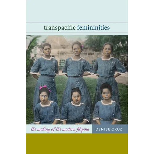 Transpacific Femininities: The Making of the Modern Filipina