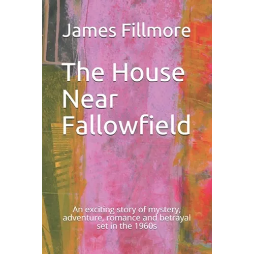 The House Near Fallowfield: An exciting story of mystery, adventure, romance and betrayal set in the 1960s