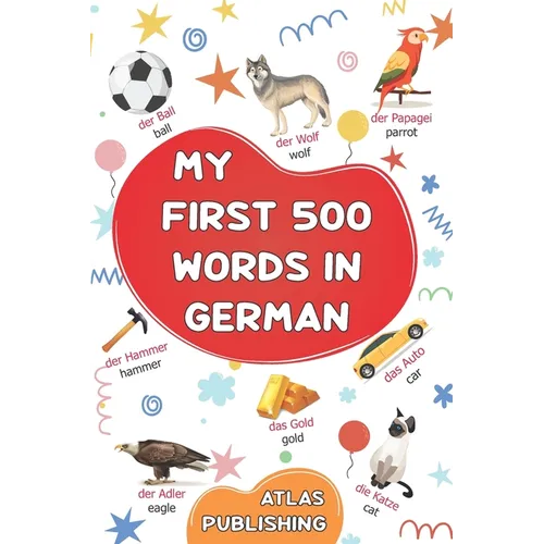 My first 500 words in German: An English-German bilingual visual dictionary with illustrated words on everyday themes - A picture book to learn German