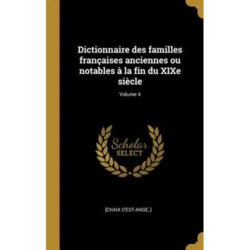 Dictionnaire des familles françaises anciennes ou notables à la fin du XIXe siècle; Volume 4