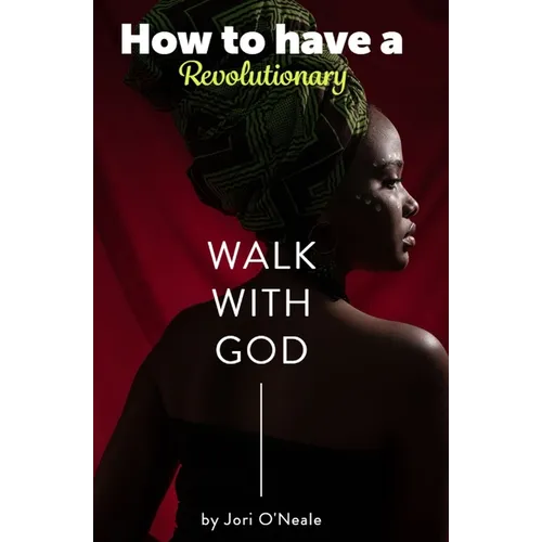 How To Have A Revolutionary Walk With God