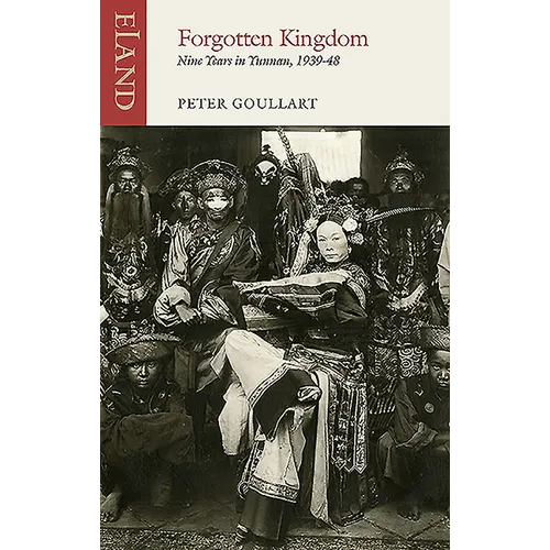Forgotten Kingdom: Nine Years in Yunnan, 1939-48