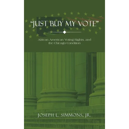 "Just Buy My Vote": African American Voting Rights, and the Chicago Condition
