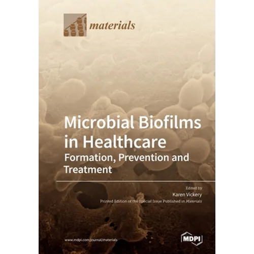 Microbial Biofilms in Healthcare: Formation, Prevention and Treatment