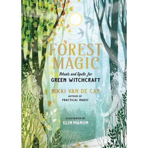 Forest Magic: Rituals and Spells for Green Witchcraft
