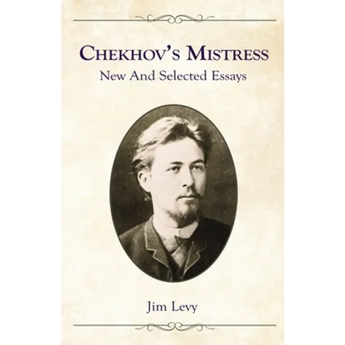 Chekhov's Mistress: New and Selected Essays