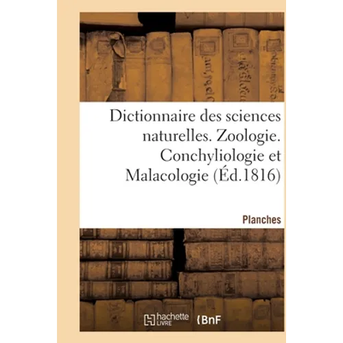 Dictionnaire Des Sciences Naturelles. Planches. Zoologie. Conchyliologie Et Malacologie