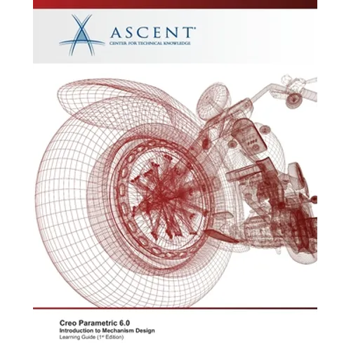 Creo Parametric 6.0: Introduction to Mechanism Design