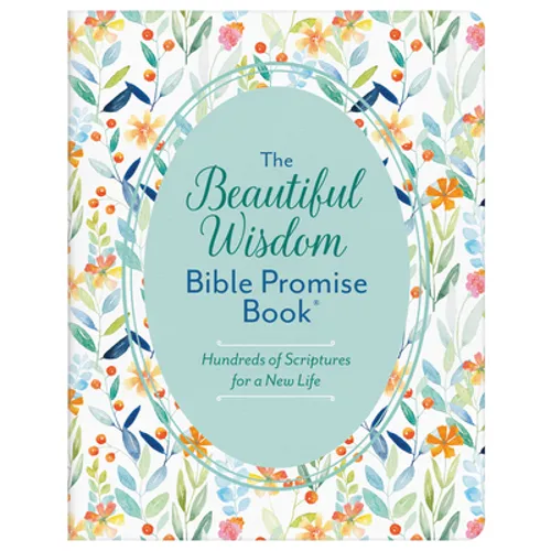 The Beautiful Wisdom Bible Promise Book: Hundreds of Scriptures for a New Life