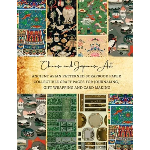 Chinese and Japanese Art Ancient Asian Patterned Scrapbook Paper Collectible Craft Pages for Journaling, Gift Wrapping and Card Making: Premium Scrapb